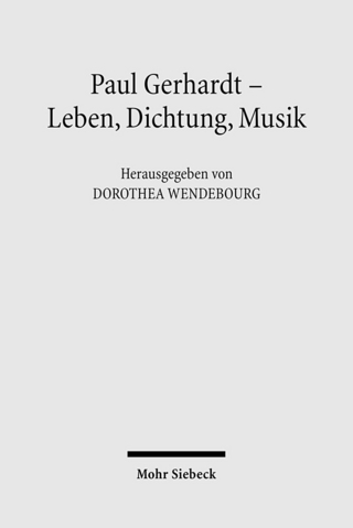 Paul Gerhardt - Dichtung, Theologie, Musik - Dorothea Wendebourg
