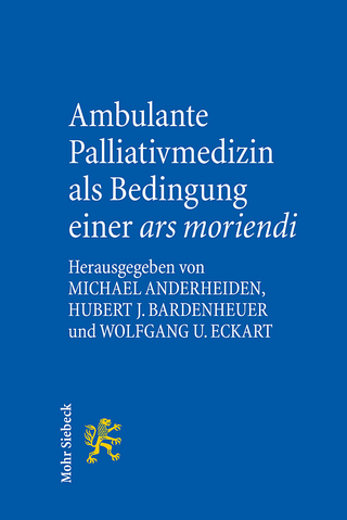 Ambulante Palliativmedizin als Bedingung einer ars moriendi - Michael Anderheiden; Hubert J. Bardenheuer; Wolfgang U. Eckart