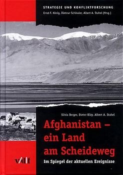Afghanistan - ein Land am Scheideweg - Silvia Berger; Dieter Kläy; Albert A Stahel; Ernst F König; Dietmar Schössler; Albert A Stahel