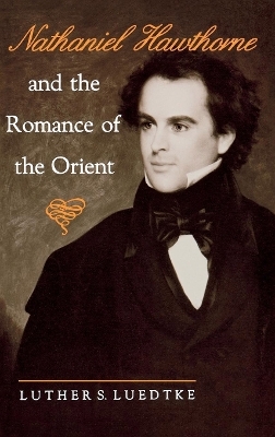 Nathaniel Hawthorne and the Romance of the Orient - Luther S. Luedtke