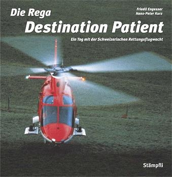Die Rega - Destination Patient - Friedli Engesser, Peter Kurz