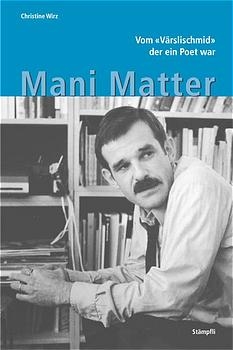 Mani Matter - Vom Värslischmid, der ein Poet war - Christine Wirz