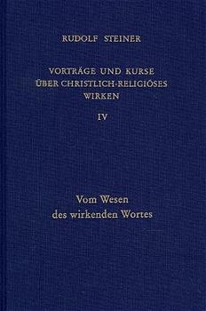 Vorträge und Kurse über christlich-religiöses Wirken IV - Rudolf Steiner; Rudolf Steiner Nachlassverwaltung