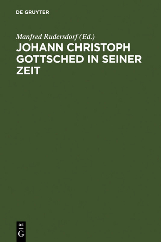 Johann Christoph Gottsched in seiner Zeit - Manfred Rudersdorf