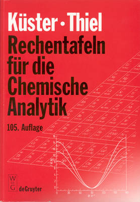 Rechentafeln für die Chemische Analytik - Friedrich W Küster; Alfred Thiel