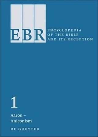 Encyclopedia of the Bible and Its Reception (EBR) / Aaron ? Aniconism - Constance M. Furey; Peter Gemeinhardt; Joel Marcus LeMon; Thomas Römer; Jens Schröter; Barry Dov Walfish; Eric Ziolkowski