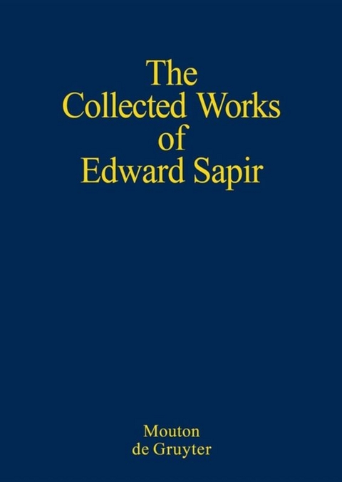 Edward Sapir: The Collected Works of Edward Sapir / General Linguistics - 