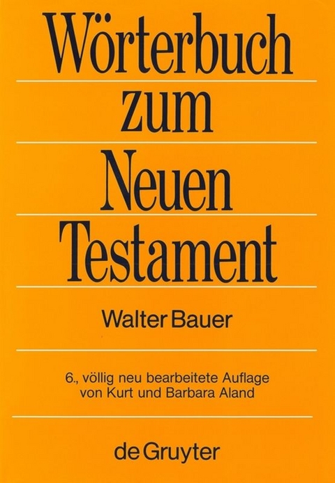 Griechisch-deutsches Wörterbuch zu den Schriften des Neuen Testaments und der frühchristlichen Literatur - Walter Bauer