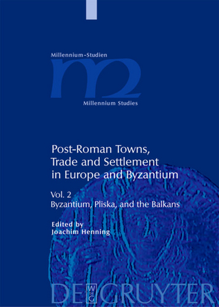 Post-Roman Towns, Trade and Settlement in Europe and Byzantium / Byzantium, Pliska, and the Balkans - Joachim Henning