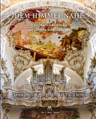 Dem Himmel nahe - Faszinierende Blicke auf Orgeln und Gewölbe - Jenny Setchell