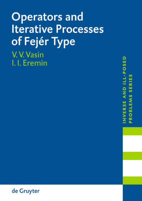Operators and Iterative Processes of Fejér Type - Vladimir V Vasin, Ivan I. Eremin