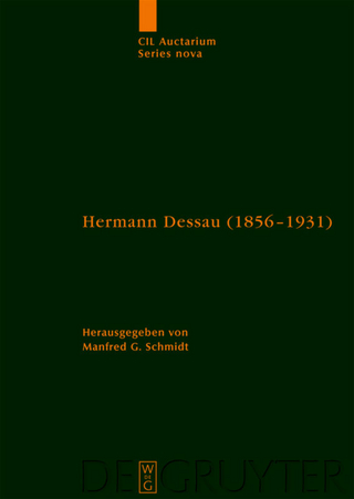 Corpus inscriptionum Latinarum. Auctarium Series Nova / Hermann Dessau (1856-1931) zum 150. Geburtstag des Berliner Althistorikers und Epigraphikers - Manfred G. Schmidt