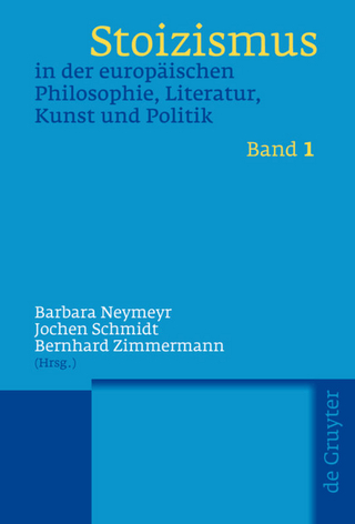 Stoizismus in der europäischen Philosophie, Literatur, Kunst und Politik - Barbara Neymeyr; Jochen Schmidt; Bernhard Zimmermann