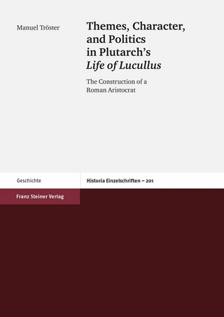Themes, Character, and Politics in Plutarch's Life of Lucullus - Manuel Tröster