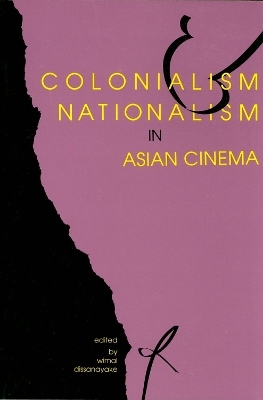 Colonialism and Nationalism in Asian Cinema - Wimal Dissanayake