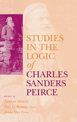 Studies in the Logic of Charles Sanders Peirce Nathan Houser Editor