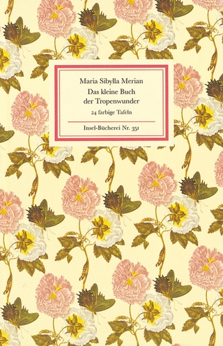 Das kleine Buch der Tropenwunder - Maria Sibylla Merian