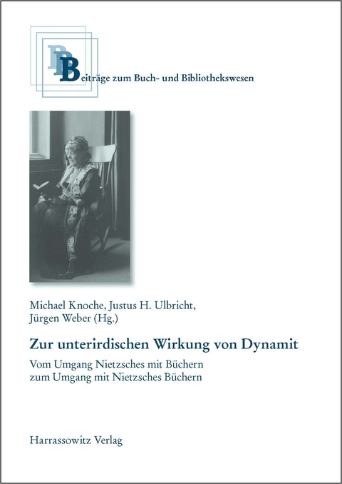 Zur unterirdischen Wirkung von Dynamit - Vom Umgang Nietzsches mit Büchern zum Umgang mit Nietzsches Büchern - 