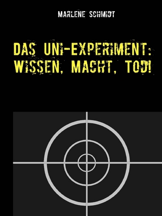 Das Uni-Experiment: Wissen, Macht, Tod! - Marlene Schmidt