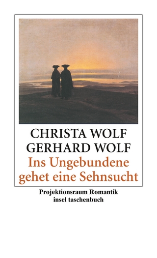 Ins Ungebundene gehet eine Sehnsucht - Christa Wolf; Gerhard Wolf; Gerhard Wolf