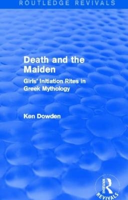 Death and the Maiden (Routledge Revivals) - Ken Dowden
