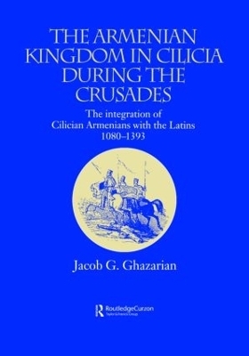 The Armenian Kingdom in Cilicia during the Crusades - Jacob Ghazarian