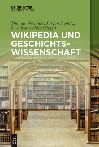 Wikipedia und Geschichtswissenschaft - Thomas Wozniak; Jürgen Nemitz; Uwe Rohwedder