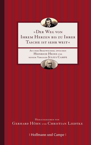 Der Weg von Ihrem Herzen bis zu Ihrer Tasche ist sehr weit - Heinrich Heine; Julius Campe; Christian Liedtke; Gerhard Höhn