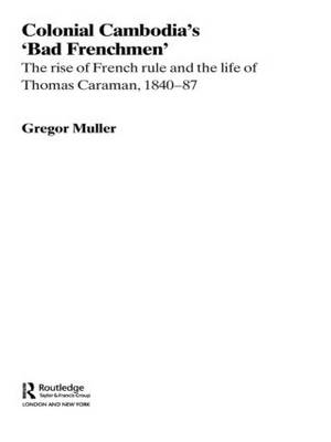Colonial Cambodia's 'Bad Frenchmen' - Gregor Muller