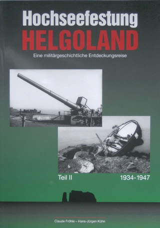 Hochseefestung Helgoland. Eine militärhistorische Entdeckungsreise - Claude Fröhle; Hans J Kühn