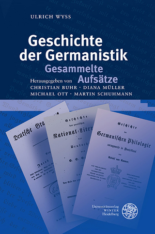 Geschichte der Germanistik. Gesammelte Aufsätze - Ulrich Wyss; Christian Buhr; Diana Müller; Michael Ott; Martin Schuhmann