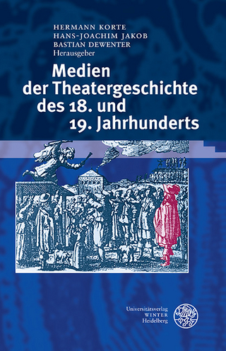 Medien der Theatergeschichte des 18. und 19. Jahrhunderts - Hermann Korte; Hans-Joachim Jakob; Bastian Dewenter