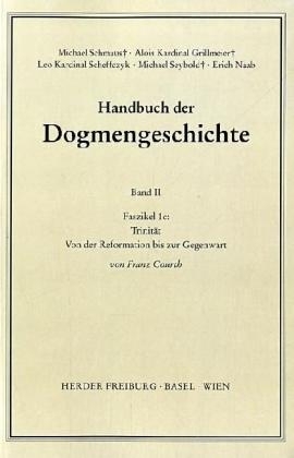 Handbuch der Dogmengeschichte / Bd II: Der trinitarische Gott - Die Schöpfung - Die Sünde / Trinität - Franz Courth; Michael Schmaus; Alois Grillmeier; Leo Scheffczyk; Michael Seybold; Erich Naab