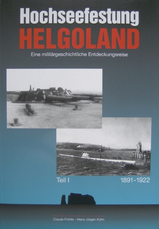 Hochseefestung Helgoland. Eine militärhistorische Entdeckungsreise - Claude Fröhle; Hans J Kühn