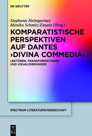 Komparatistische Perspektiven auf Dantes 'Divina Commedia' - Stephanie Heimgartner; Monika Schmitz-Emans