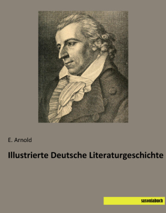 Illustrierte Deutsche Literaturgeschichte - E. Arnold