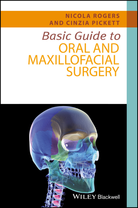 Basic Guide to Oral and Maxillofacial Surgery -  Cinzia Pickett,  Nicola Rogers