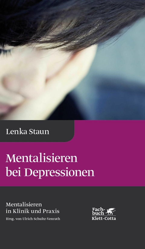 Mentalisieren bei Depressionen (Mentalisieren in Klinik und Praxis, Bd. 2) - Lenka Staun