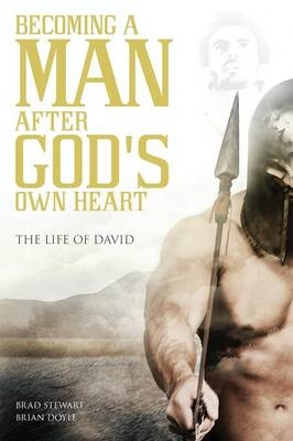 A Man after God's Own Heart - Brad Stewart; Brian Doyle