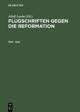 Flugschriften gegen die Reformation / 1518 ? 1524 - Adolf Laube