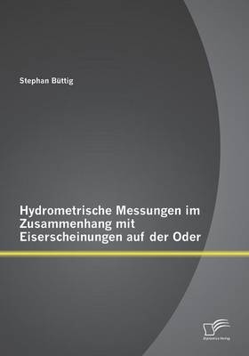 Hydrometrische Messungen im Zusammenhang mit Eiserscheinungen auf der Oder - Stephan Büttig