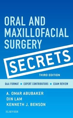 Oral and Maxillofacial Surgery Secrets - A. Omar Abubaker, Din Lam, Kenneth J. Benson