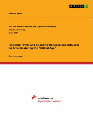 Frederick Taylor and Scientific Management. Influence on America during the 'Gilded Age' - Michael Boehl