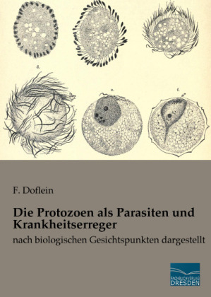 Die Protozoen als Parasiten und Krankheitserreger - F. Doflein