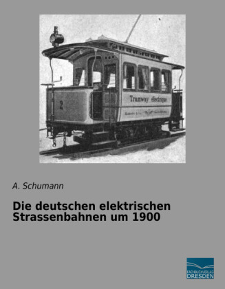 Die deutschen elektrischen Strassenbahnen um 1900 - 