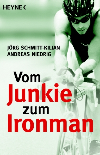 Vom Junkie zum Ironman - Jörg Schmitt-Kilian, Andreas Niedrig