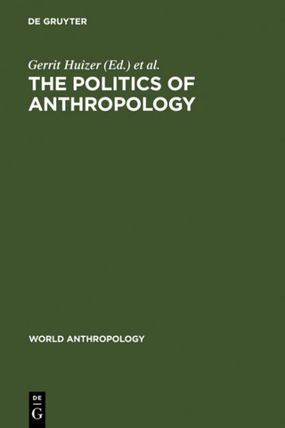 The Politics of Anthropology - Gerrit Huizer; Bruce Mannheim