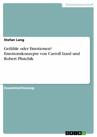 Gefühle oder Emotionen? Emotionskonzepte von Carroll Izard und Robert Plutchik - Stefan Lang