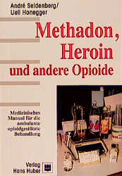 Methadon, Heroin und andere Opioide - André Seidenberg; Ueli Honegger