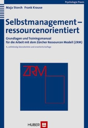 Selbstmanagement - ressourcenorientiert - Maja Storch, Frank Krause